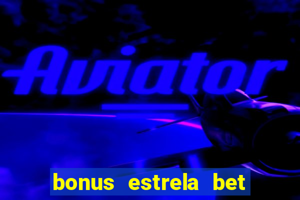 bonus estrela bet como usar