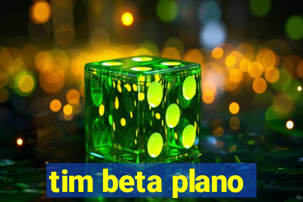 tim beta plano