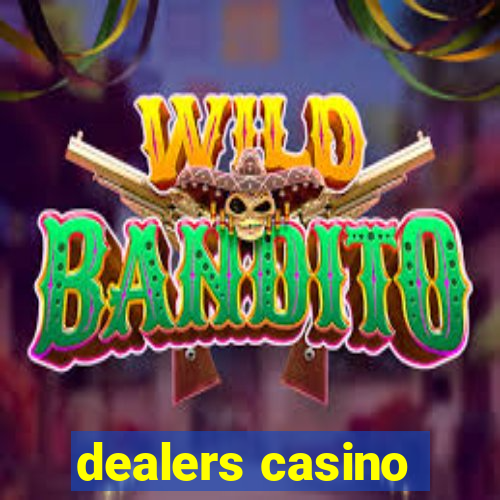 dealers casino