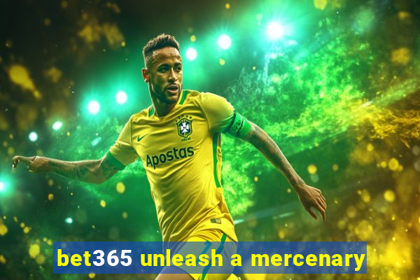 bet365 unleash a mercenary