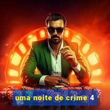 uma noite de crime 4