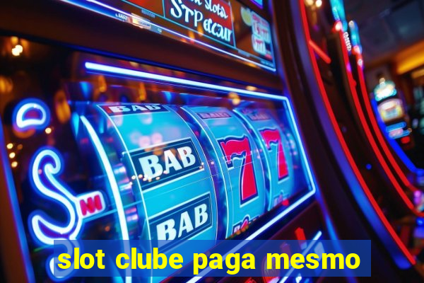 slot clube paga mesmo