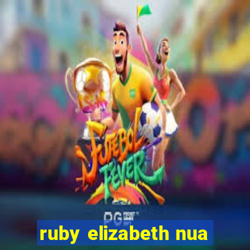 ruby elizabeth nua