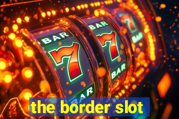 the border slot