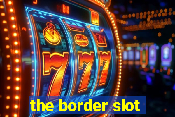 the border slot