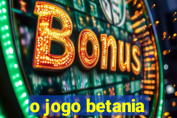 o jogo betania