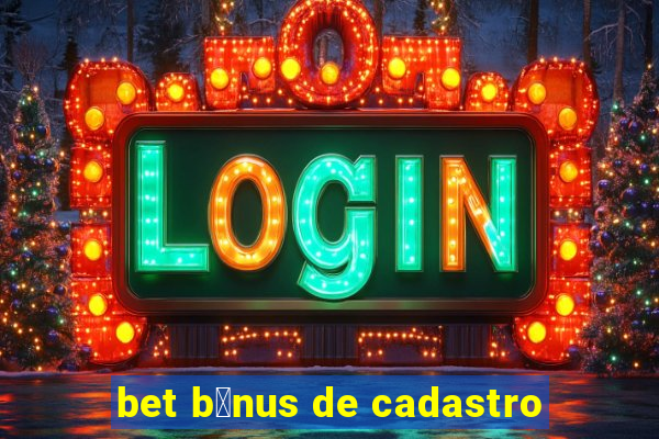 bet b么nus de cadastro