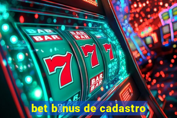 bet b么nus de cadastro