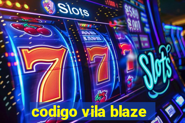 codigo vila blaze