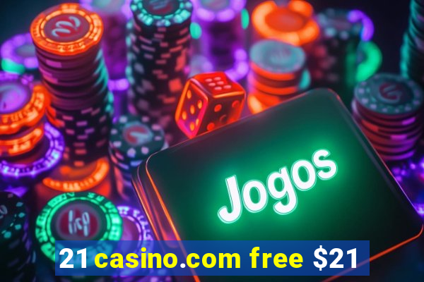 21 casino.com free $21