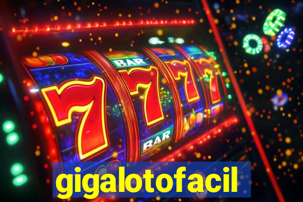 gigalotofacil