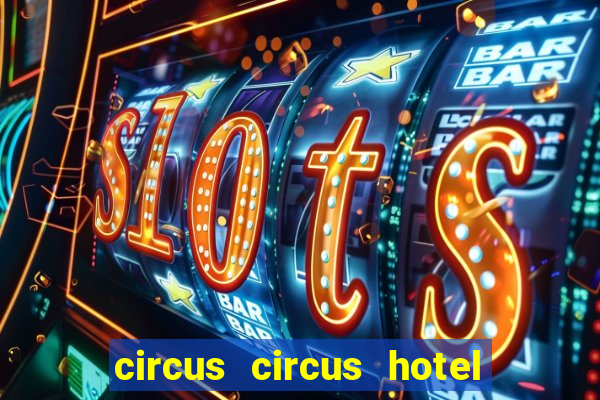 circus circus hotel casino and theme park las vegas