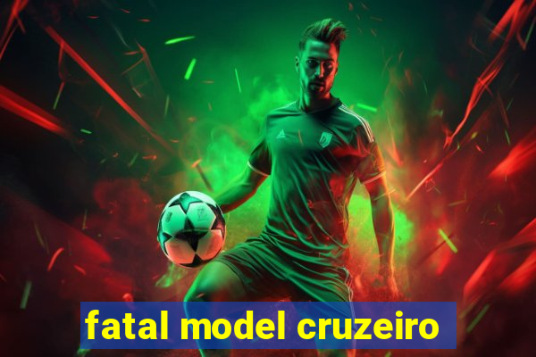 fatal model cruzeiro