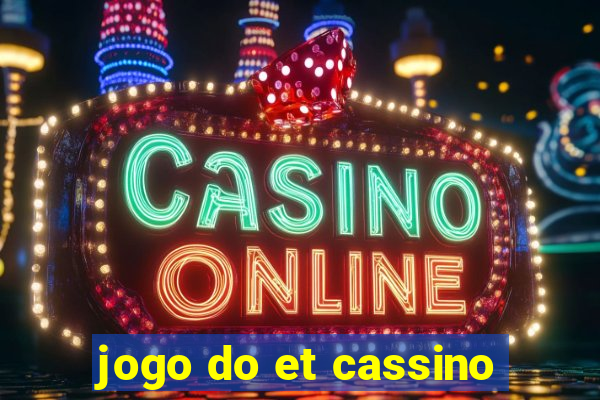 jogo do et cassino