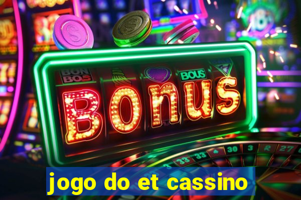 jogo do et cassino