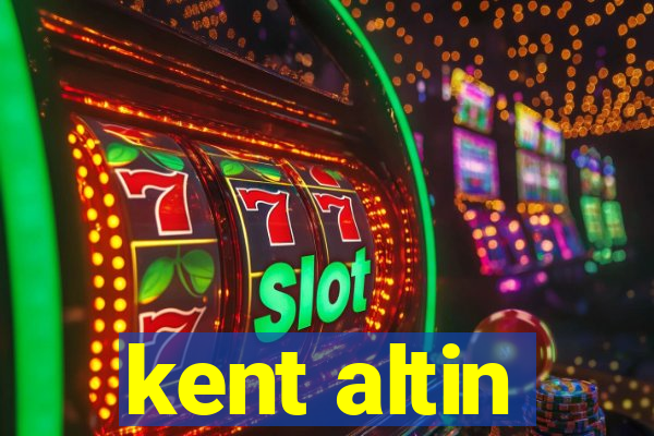 kent altin