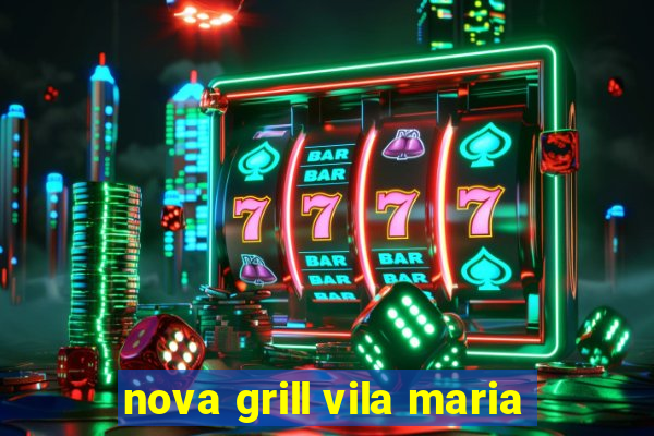 nova grill vila maria