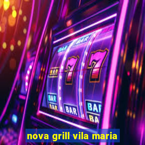 nova grill vila maria