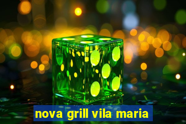 nova grill vila maria