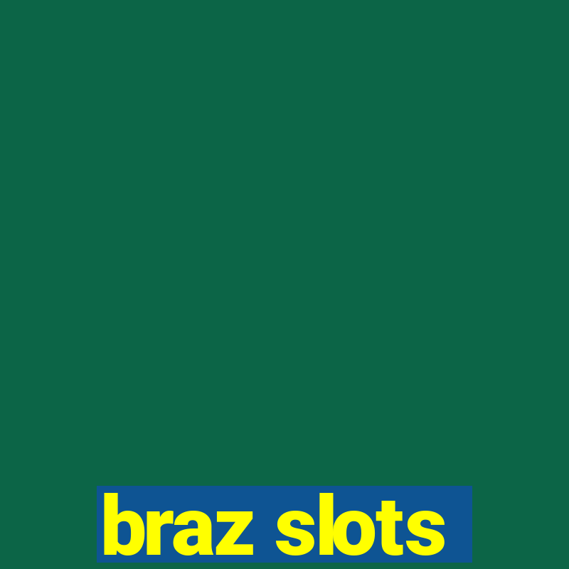 braz slots