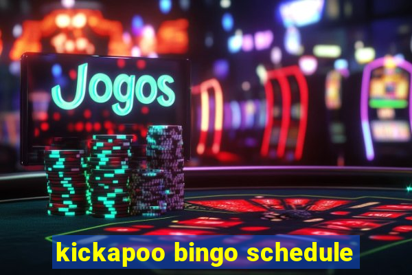 kickapoo bingo schedule