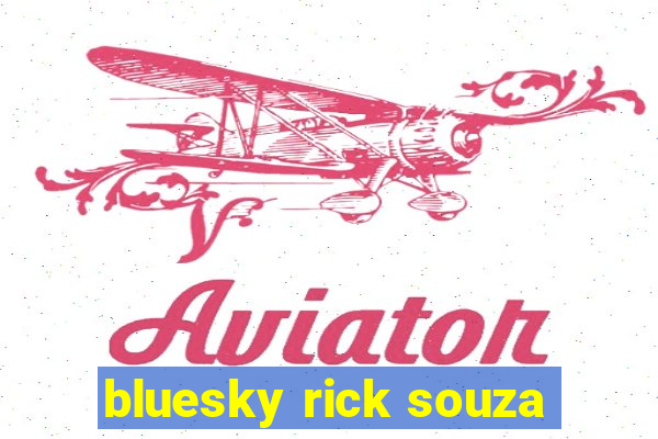 bluesky rick souza