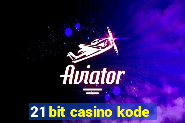 21 bit casino kode