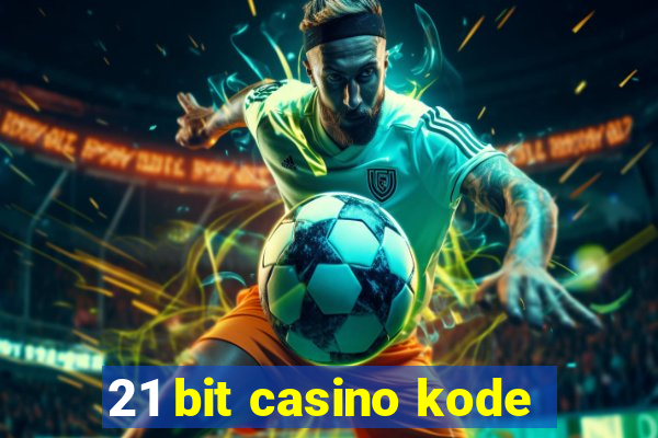 21 bit casino kode