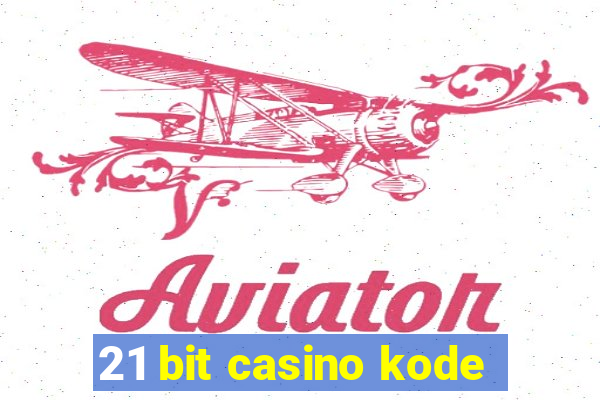 21 bit casino kode