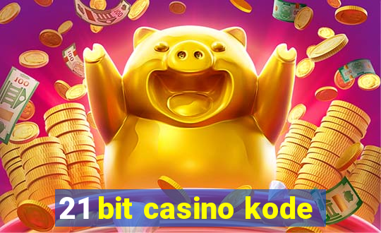 21 bit casino kode