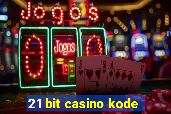 21 bit casino kode