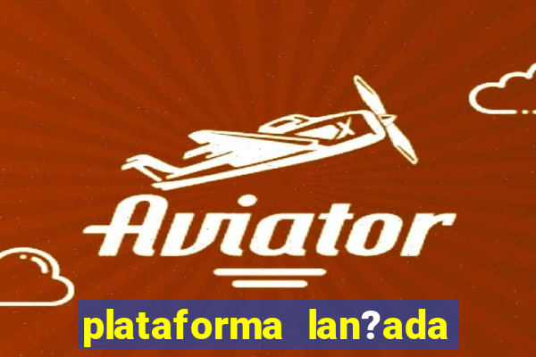 plataforma lan?ada hoje slot