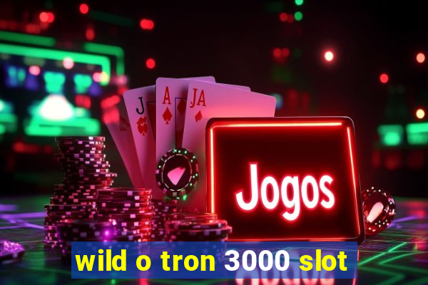 wild o tron 3000 slot