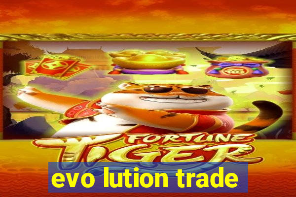 evo lution trade