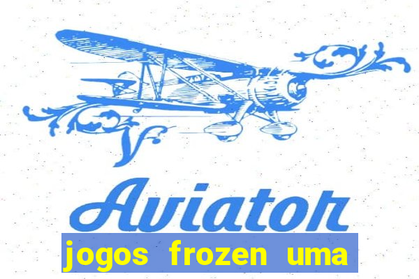 jogos frozen uma aventura congelante problema em dobro