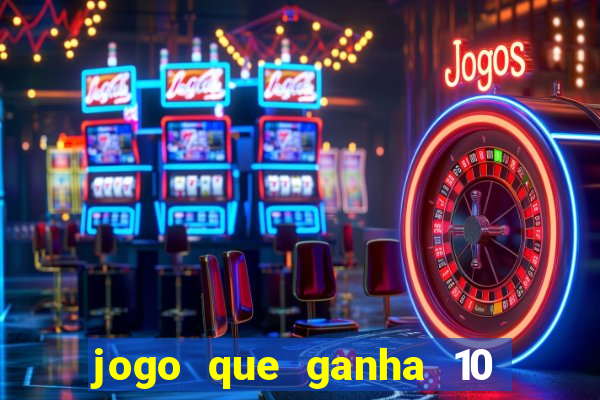 jogo que ganha 10 reais no cadastro