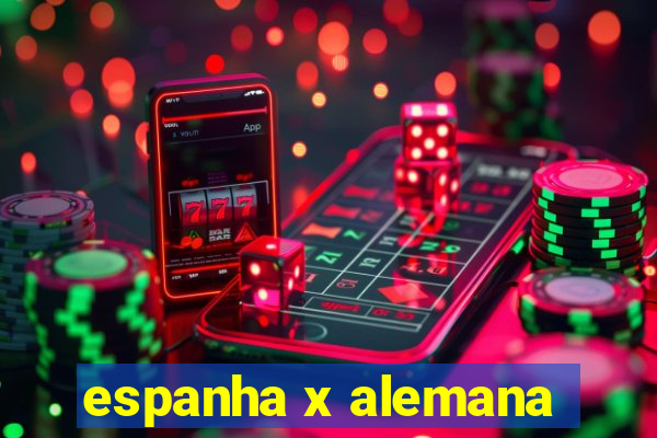 espanha x alemana