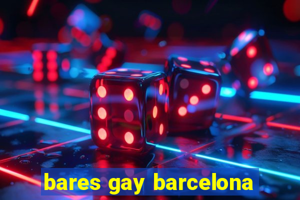 bares gay barcelona