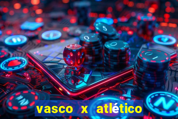 vasco x atlético go onde assistir