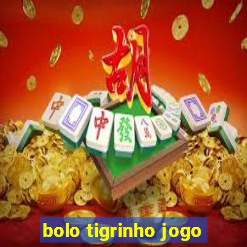 bolo tigrinho jogo