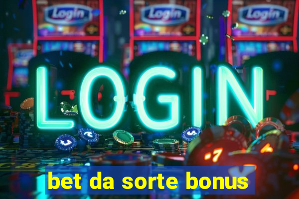 bet da sorte bonus