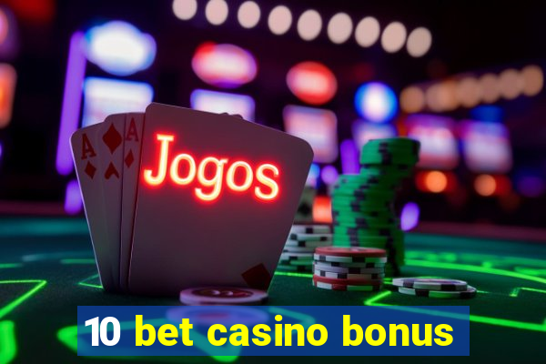 10 bet casino bonus