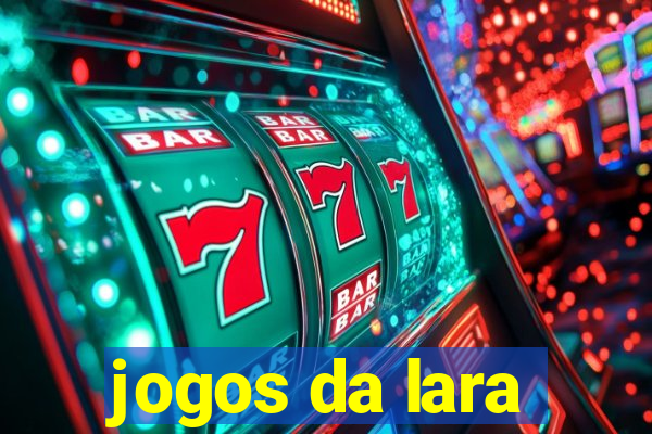 jogos da lara