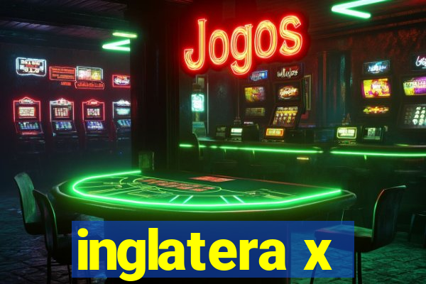 inglatera x