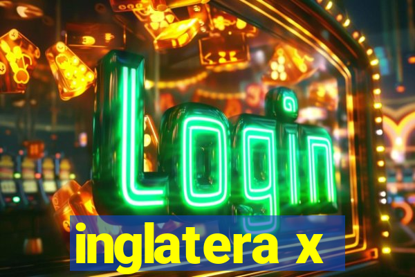 inglatera x