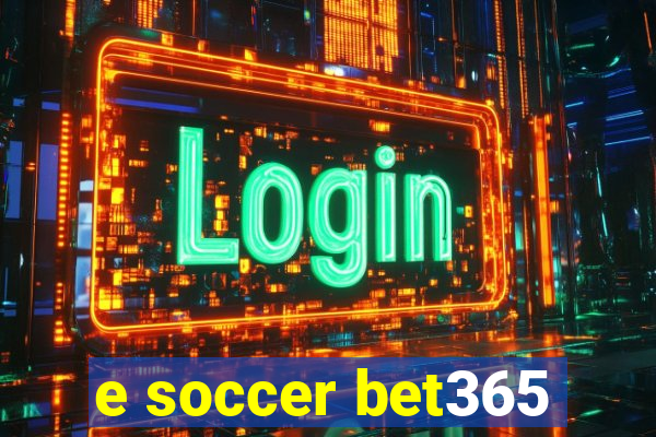 e soccer bet365