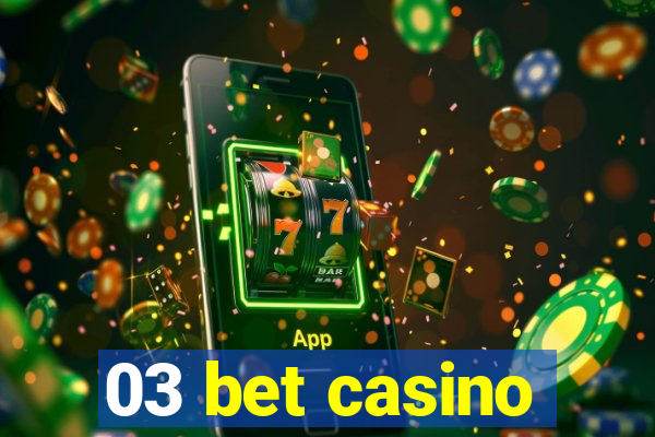 03 bet casino