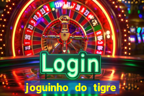 joguinho do tigre que d谩 dinheiro