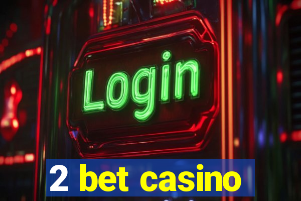 2 bet casino