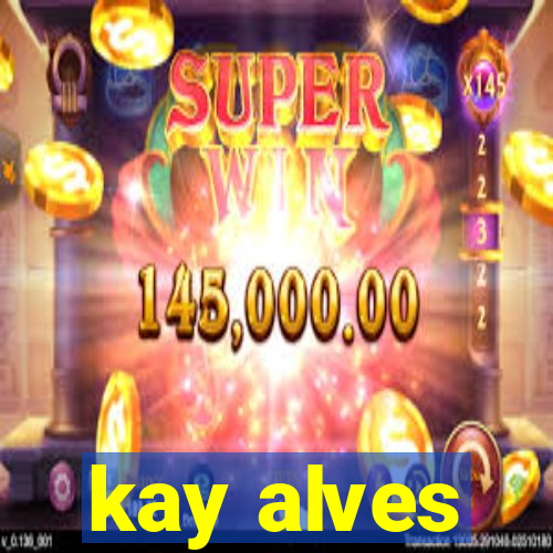 kay alves